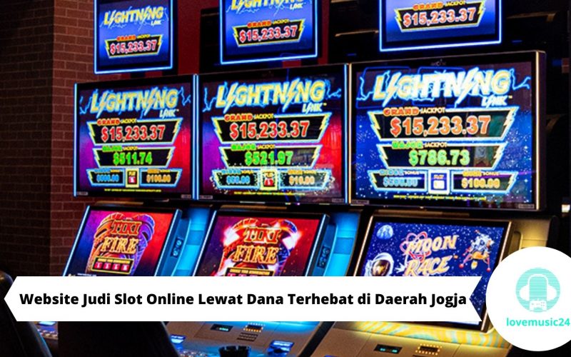 Website Judi Slot Online Lewat Dana Terhebat di Daerah Jogja